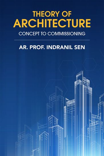 Theory of Architecture: Concept to Commissioning - Ar. Prof. Indranil Sen