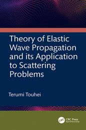 Theory of Elastic Wave Propagation and its Application to Scattering Problems