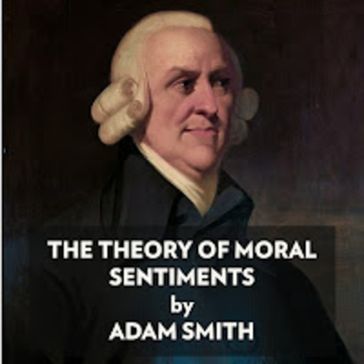 Theory of Moral Sentiments, The - Adam Smith