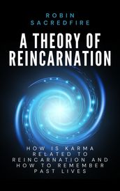 A Theory of Reincarnation: How Is Karma Related to Reincarnation & How to Remember Past Lives