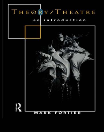 Theory/Theatre: An Introduction - Mark Fortier