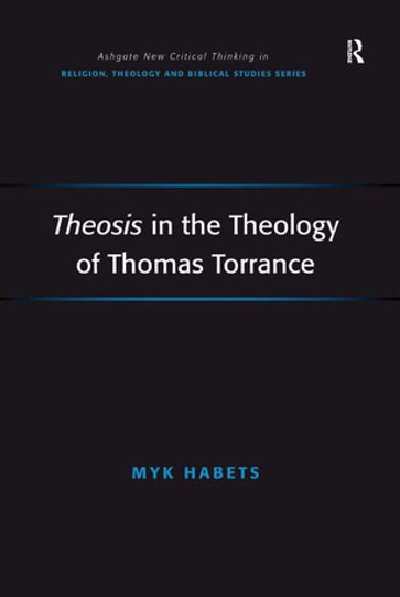 Theosis in the Theology of Thomas Torrance - Myk Habets