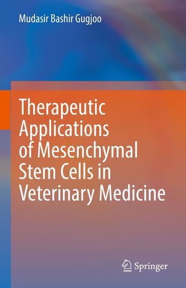 Therapeutic Applications of Mesenchymal Stem Cells in Veterinary Medicine - Mudasir Bashir Gugjoo