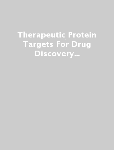 Therapeutic Protein Targets For Drug Discovery And Clinical Evaluation: Bio-crystallography And Drug Design