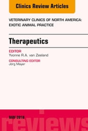 Therapeutics, An Issue of Veterinary Clinics of North America: Exotic Animal Practice