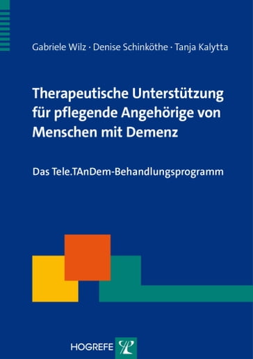 Therapeutische Unterstützung für pflegende Angehörige von Menschen mit Demenz - Gabriele Wilz - Denise Schinkothe - Tanja Kalytta