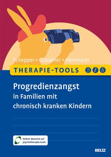 Therapie-Tools Progredienzangst in Familien mit chronisch kranken Kindern - Sylvia Graupner - Jessy Herrmann - Florian Schepper