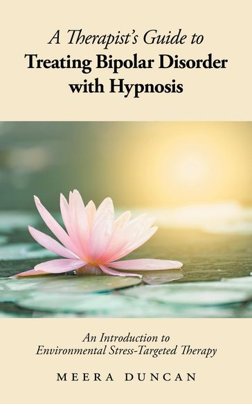 A Therapist's Guide To Treating Bipolar Disorder With Hypnosis - Meera Duncan