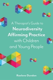 A Therapist s Guide to Neurodiversity Affirming Practice with Children and Young People