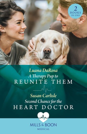 A Therapy Pup To Reunite Them / Second Chance For The Heart Doctor: A Therapy Pup to Reunite Them / Second Chance for the Heart Doctor (Atlanta Children's Hospital) (Mills & Boon Medical) - Luana DaRosa - Susan Carlisle