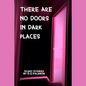 There Are No Doors in Dark Places - D.G. Valdron