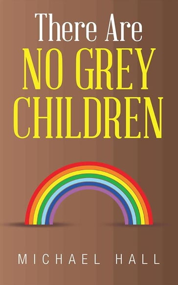 There Are No Grey Children - Michael Hall