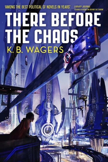There Before the Chaos - K. B. Wagers