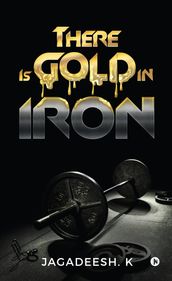 There Is Gold in Iron