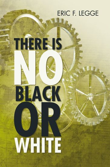 There Is No Black or White - Eric F. Legge