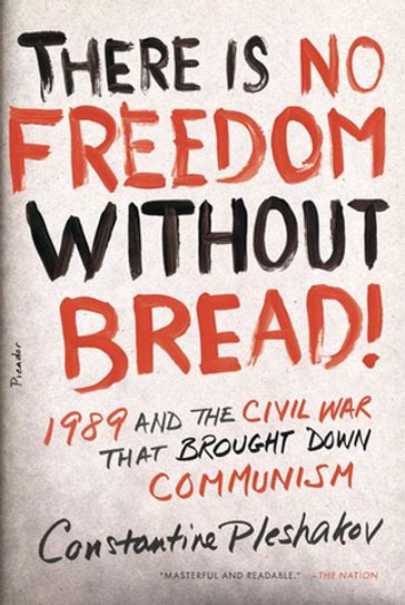 There Is No Freedom Without Bread! - Constantine Pleshakov