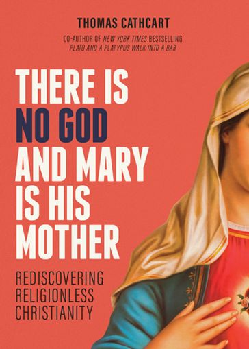 There Is No God and Mary Is His Mother - Thomas Cathcart