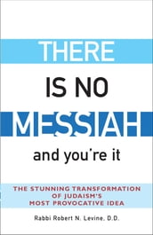 There Is No Messiahand You re It