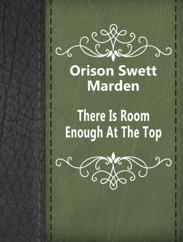 There Is Room Enough At The Top - Orison Swett Marden