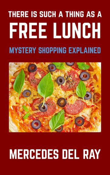 There Is Such A Thing As A Free Lunch: Mystery Shopping Explained - Mercedes Del Ray