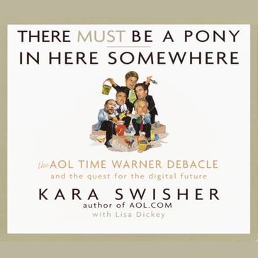 There Must Be a Pony In Here Somewhere - Kara Swisher - Lisa Dickey