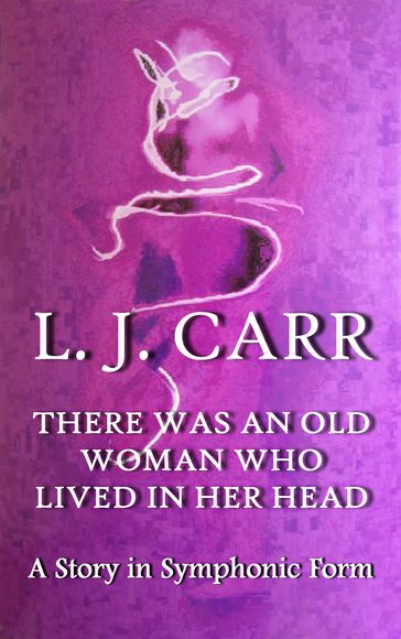 There Was An Old Woman Who Lived In Her Head - L J Carr