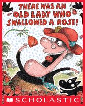 There Was an Old Lady Who Swallowed a Rose!