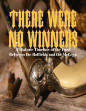 There Were No Winners - A Historic Timeline of the Fued Between the Hatfields and the McCoys