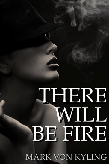 There Will Be Fire - Mark Von Kyling