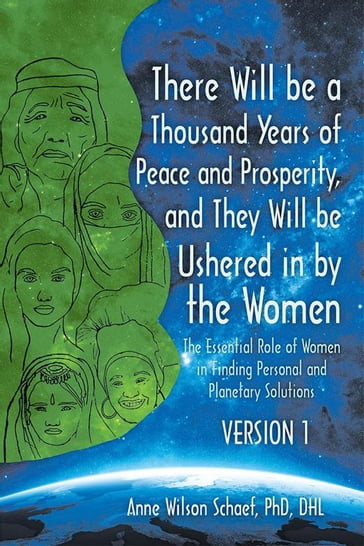There Will Be a Thousand Years of Peace and Prosperity, and They Will Be Ushered in by the Women  Version 1 & Version 2 - Anne Wilson Schaef PhD DHL