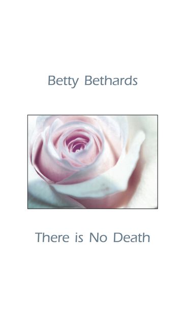 There is No Death - Betty Bethards