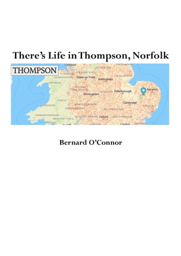 There's Life in Thompson, Norfolk - Bernard O