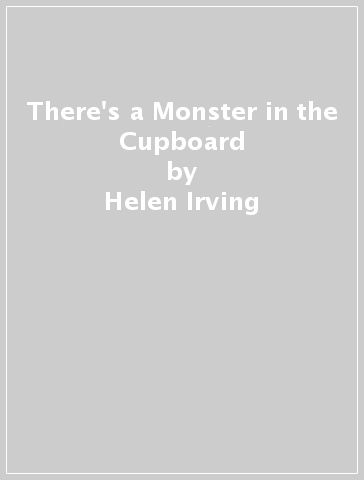 There's a Monster in the Cupboard - Helen Irving