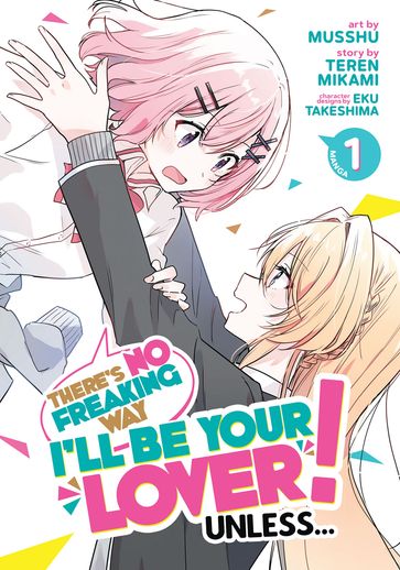 There's No Freaking Way I'll be Your Lover! Unless... (Manga) Vol. 1 - Teren Mikami - Musshu