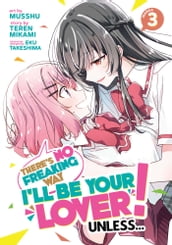 There s No Freaking Way I ll be Your Lover! Unless... (Manga) Vol. 3