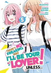 There s No Freaking Way I ll be Your Lover! Unless... (Manga) Vol. 5