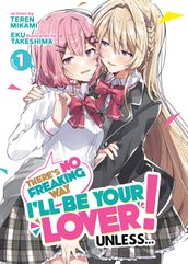 There s No Freaking Way I ll be Your Lover! Unless... (Light Novel) Vol. 1