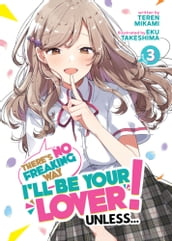 There s No Freaking Way I ll be Your Lover! Unless... (Light Novel) Vol. 3