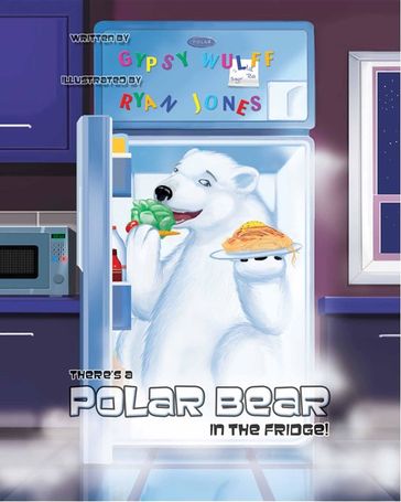 There's A Polar Bear In The Fridge - Gypsy Wulff