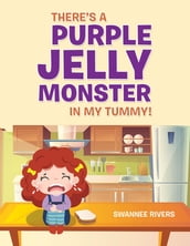 There s a Purple Jelly Monster in My Tummy!