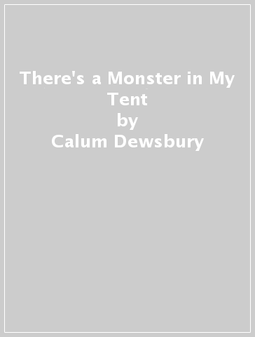 There's a Monster in My Tent - Calum Dewsbury