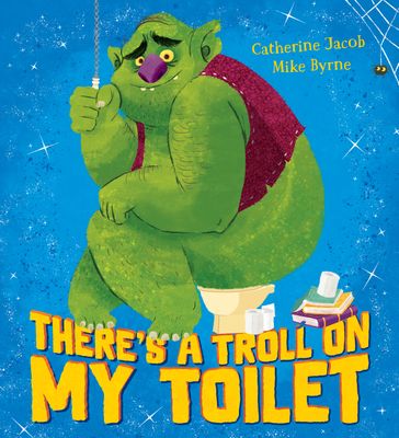 There's a Troll on my Toilet - Catherine Jacob
