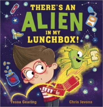 There's an Alien in My Lunchbox! - Tessa Gearing