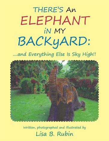 There's an Elephant in My Backyard: - Lisa B. Rubin