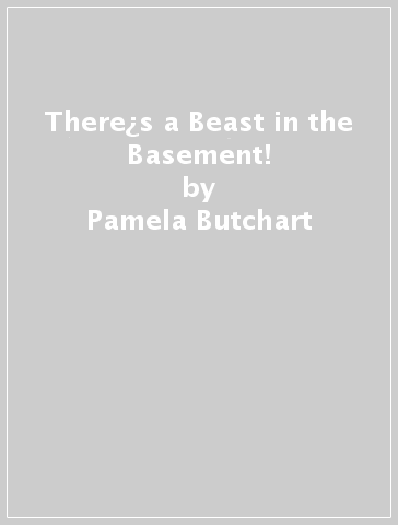 There¿s a Beast in the Basement! - Pamela Butchart