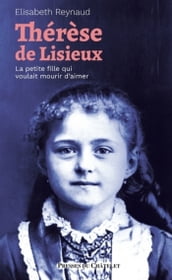 Thérèse de Lisieux - La petite fille qui voulait mourir d