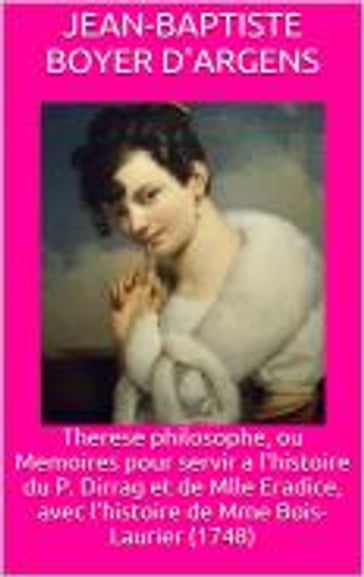 Therese philosophe, ou Memoires pour servir a l'histoire du P. Dirrag et de Mlle Eradice, avec l'histoire de Mme Bois-Laurier (1748) - Jean-Baptiste Boyer d