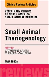 Theriogenology, An Issue of Veterinary Clinics: Small Animal Practice