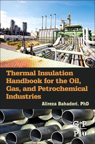Thermal Insulation Handbook for the Oil, Gas, and Petrochemical Industries - Alireza Bahadori