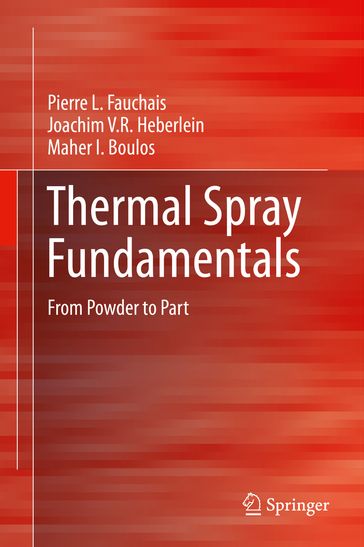 Thermal Spray Fundamentals - Pierre L. Fauchais - Maher I. Boulos - Joachim V.R. Heberlein